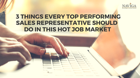 3 Things Every Top Performing Sales Representative Should Do in this Hot Job Market