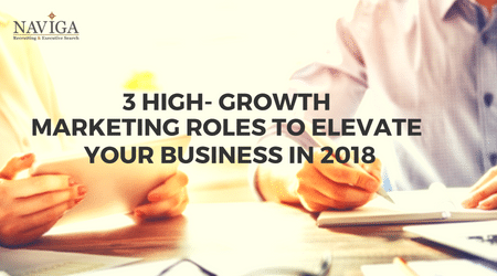 3 High-Growth Marketing Roles to Elevate Your Business in 2018