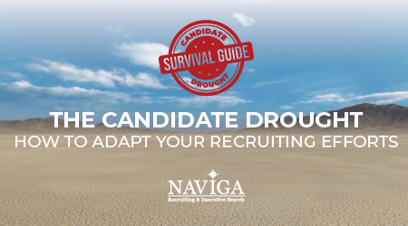 The Candidate Drought – How to Adapt Your Recruiting Efforts