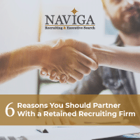 6 Reasons You Should Partner With a Retained Recruiting Firm